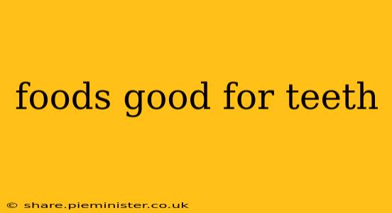 foods good for teeth