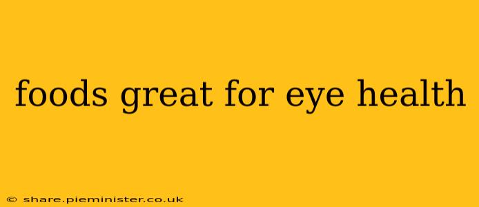 foods great for eye health