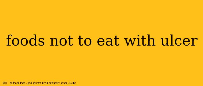 foods not to eat with ulcer