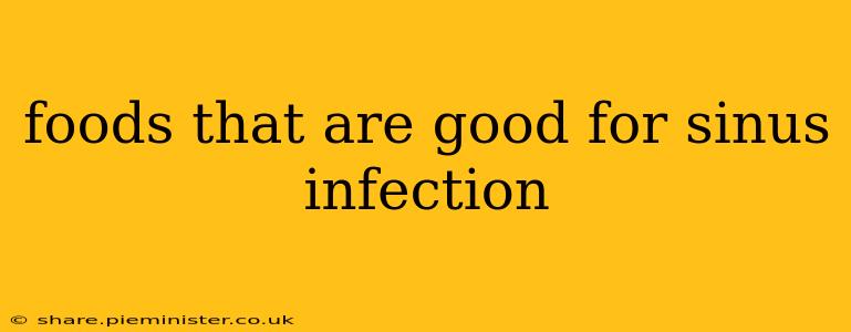 foods that are good for sinus infection