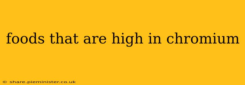 foods that are high in chromium