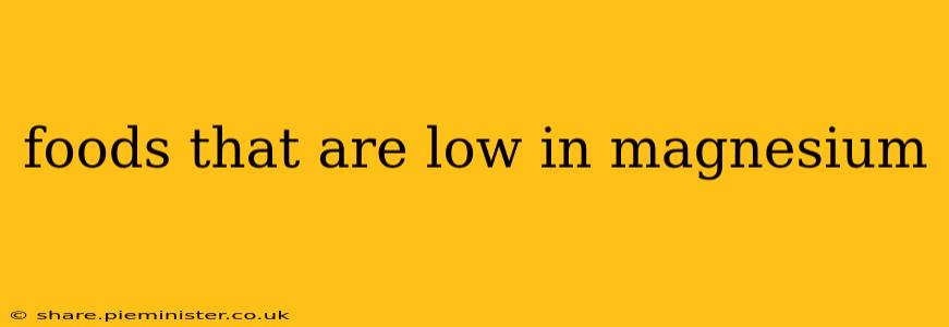 foods that are low in magnesium