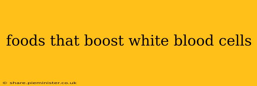 foods that boost white blood cells