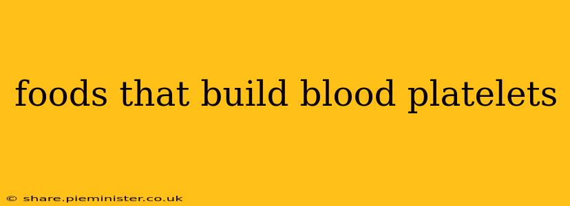 foods that build blood platelets