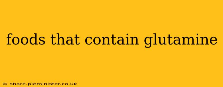 foods that contain glutamine