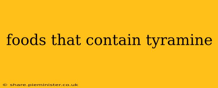 foods that contain tyramine