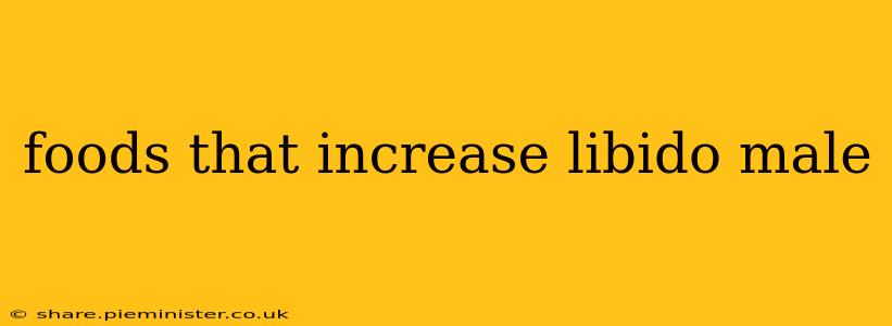 foods that increase libido male