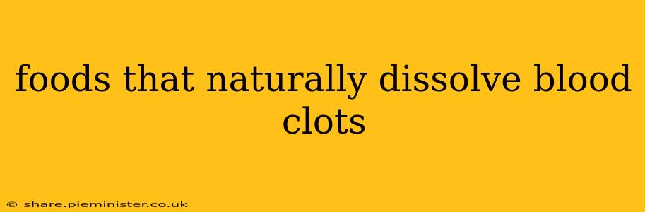 foods that naturally dissolve blood clots