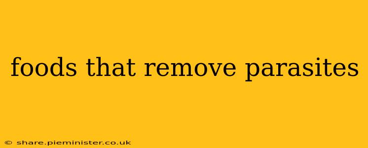 foods that remove parasites