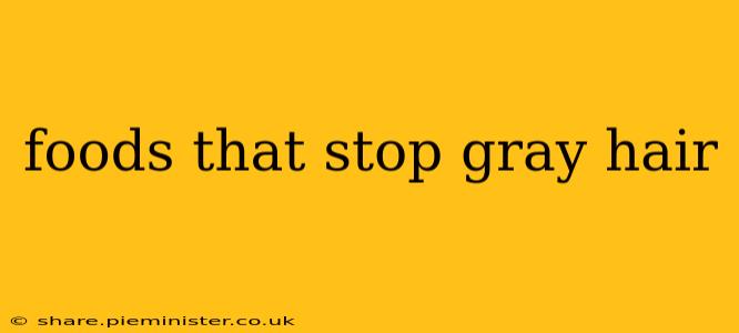 foods that stop gray hair