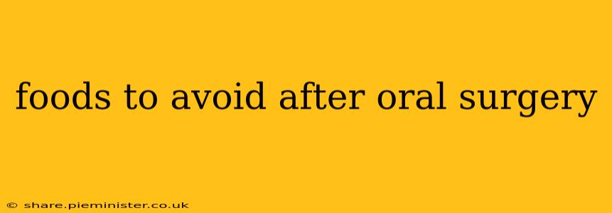 foods to avoid after oral surgery