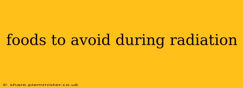 foods to avoid during radiation