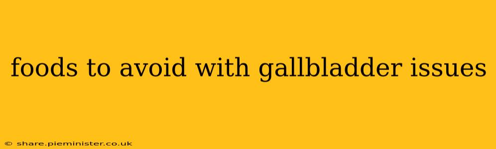 foods to avoid with gallbladder issues