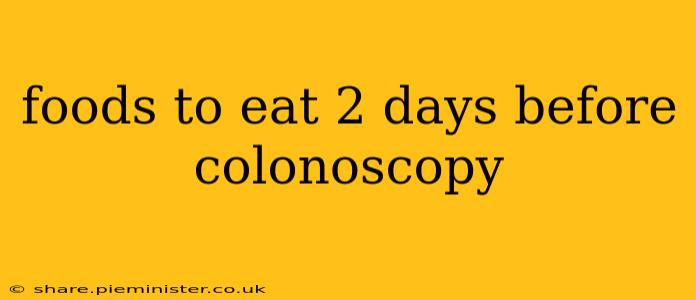 foods to eat 2 days before colonoscopy