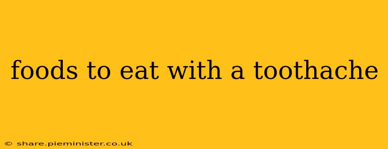 foods to eat with a toothache