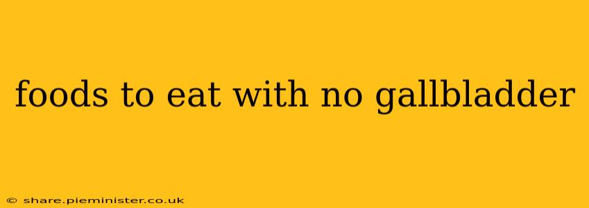 foods to eat with no gallbladder