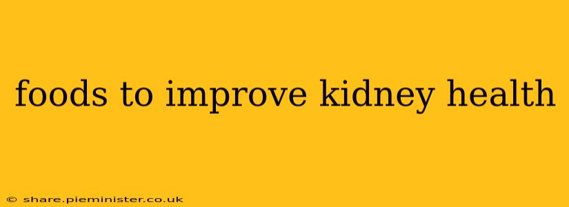 foods to improve kidney health