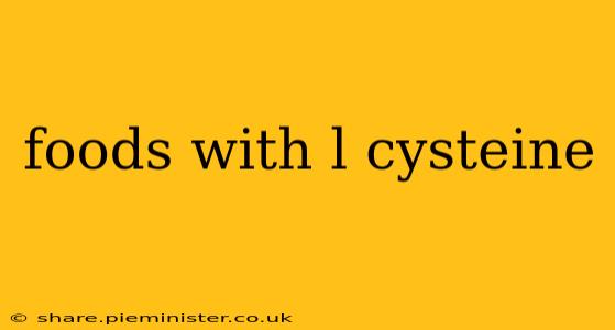 foods with l cysteine
