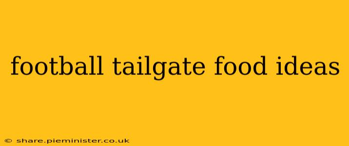 football tailgate food ideas