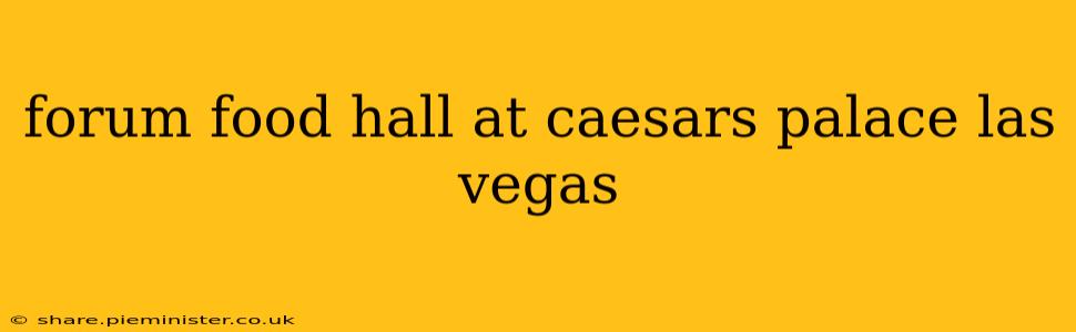 forum food hall at caesars palace las vegas