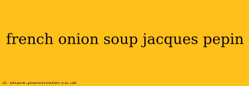 french onion soup jacques pepin