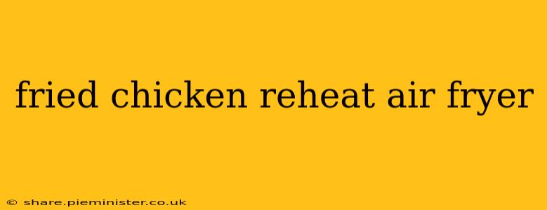 fried chicken reheat air fryer
