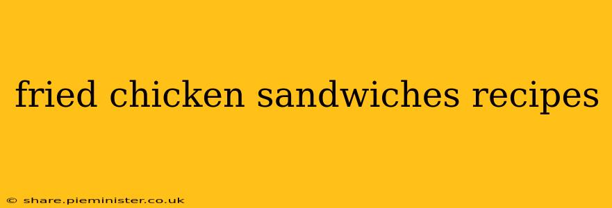 fried chicken sandwiches recipes