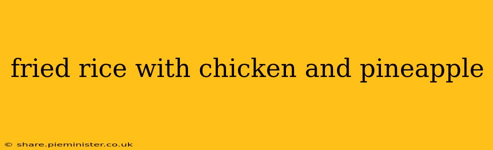 fried rice with chicken and pineapple