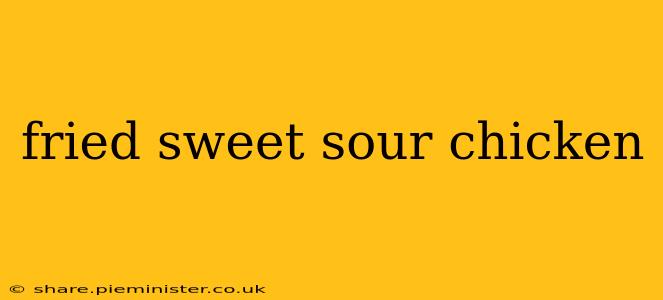 fried sweet sour chicken