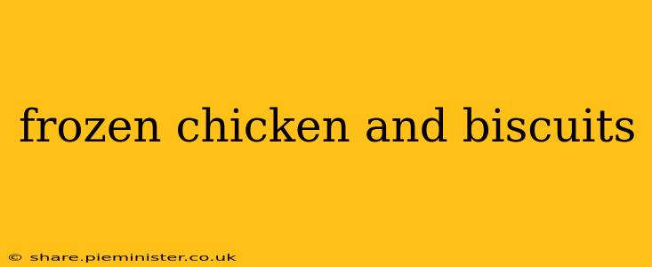 frozen chicken and biscuits