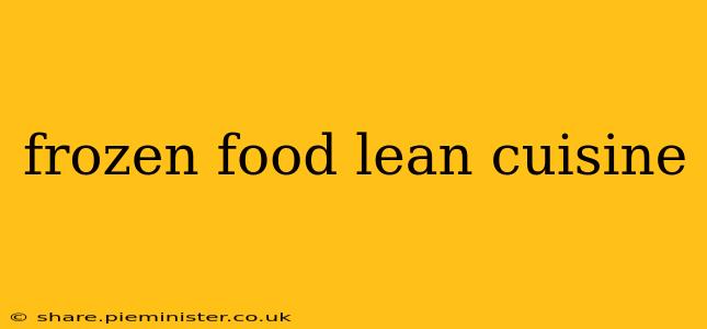 frozen food lean cuisine