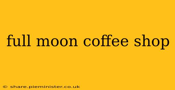 full moon coffee shop