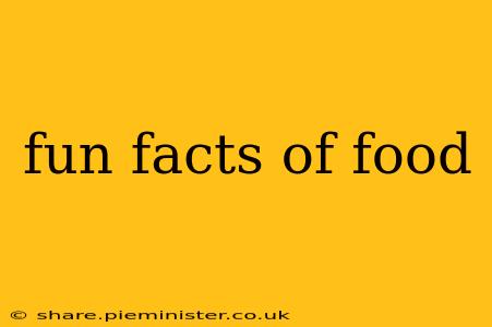 fun facts of food