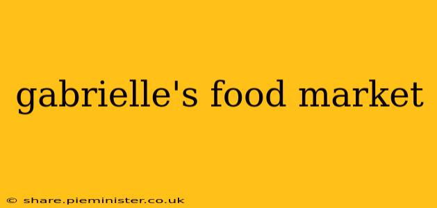 gabrielle's food market