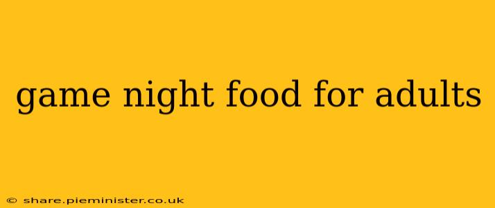 game night food for adults