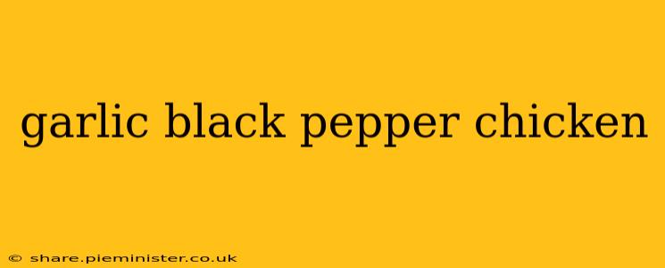 garlic black pepper chicken