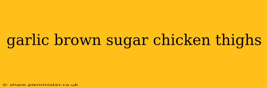 garlic brown sugar chicken thighs