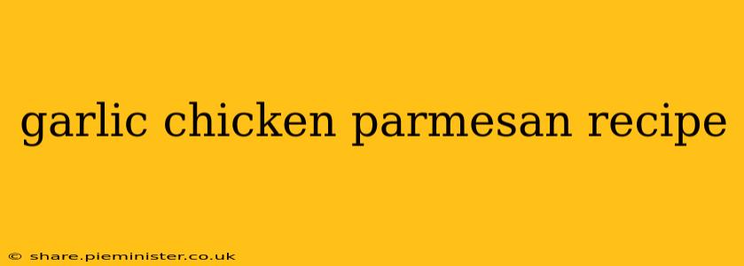 garlic chicken parmesan recipe