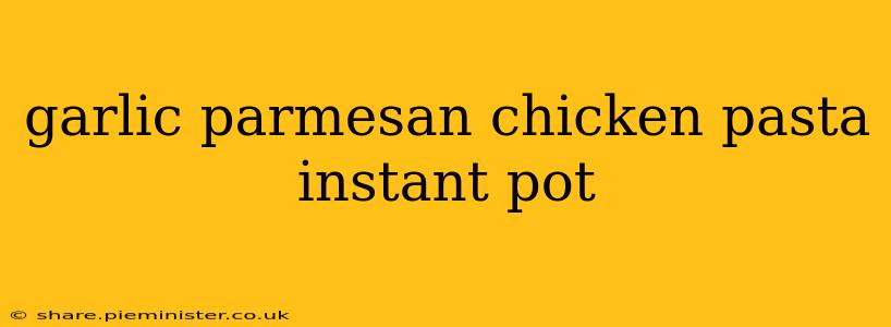 garlic parmesan chicken pasta instant pot
