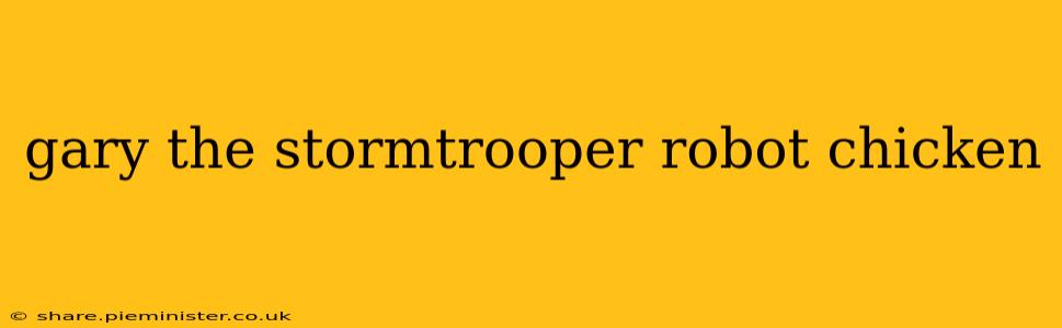 gary the stormtrooper robot chicken