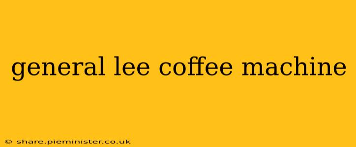 general lee coffee machine