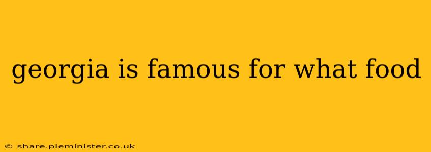 georgia is famous for what food