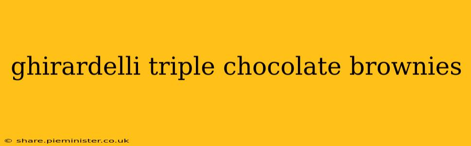 ghirardelli triple chocolate brownies