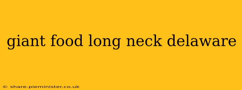 giant food long neck delaware