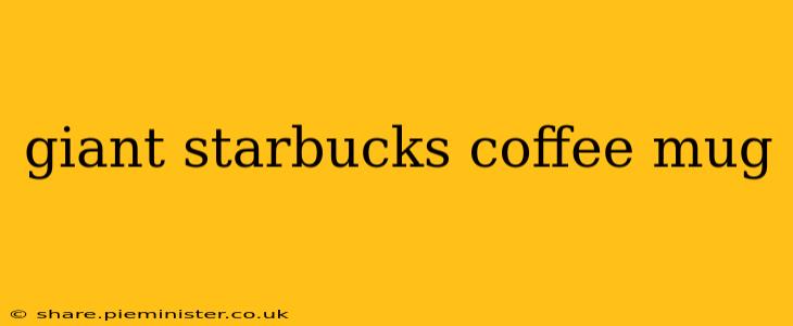 giant starbucks coffee mug