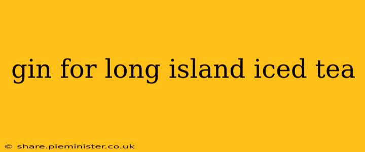 gin for long island iced tea