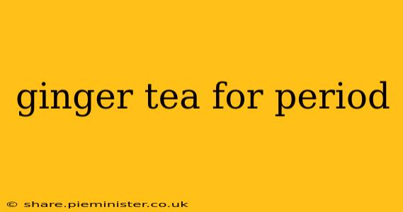 ginger tea for period