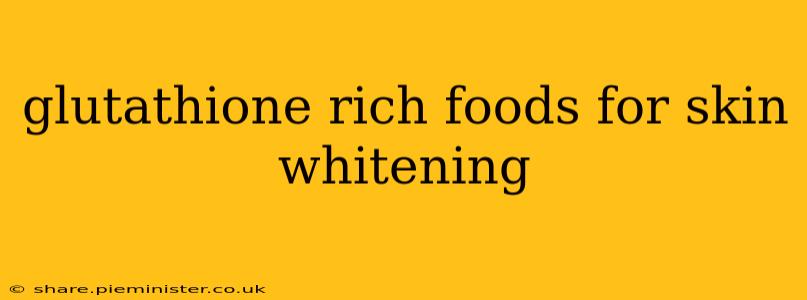 glutathione rich foods for skin whitening