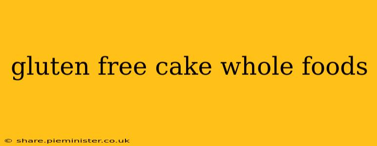gluten free cake whole foods