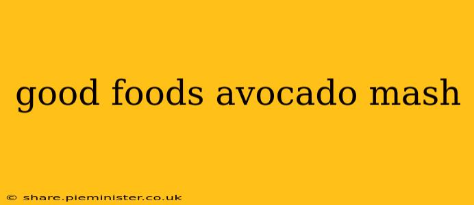 good foods avocado mash